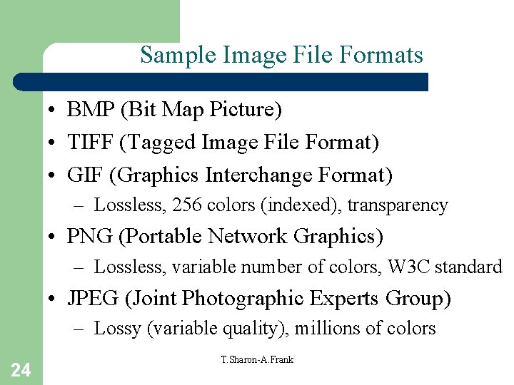 Sample Image File Formats • BMP (Bit Map Picture) • TIFF (Tagged Image File