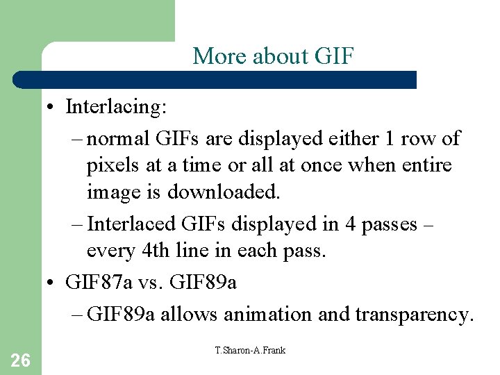 More about GIF • Interlacing: – normal GIFs are displayed either 1 row of