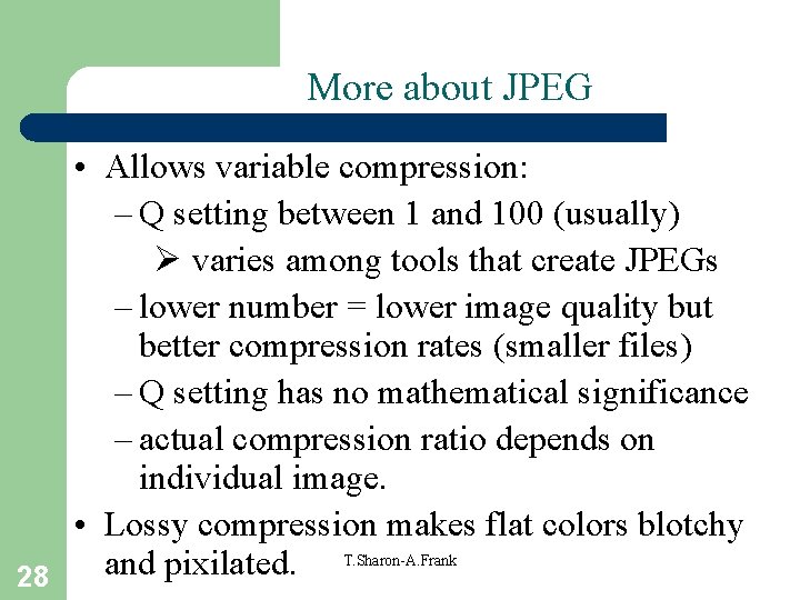 More about JPEG 28 • Allows variable compression: – Q setting between 1 and