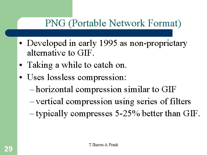 PNG (Portable Network Format) • Developed in early 1995 as non-proprietary alternative to GIF.