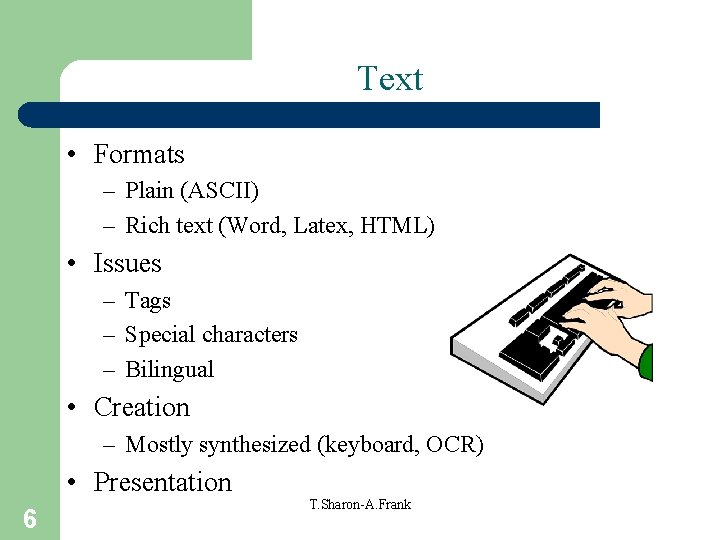 Text • Formats – Plain (ASCII) – Rich text (Word, Latex, HTML) • Issues