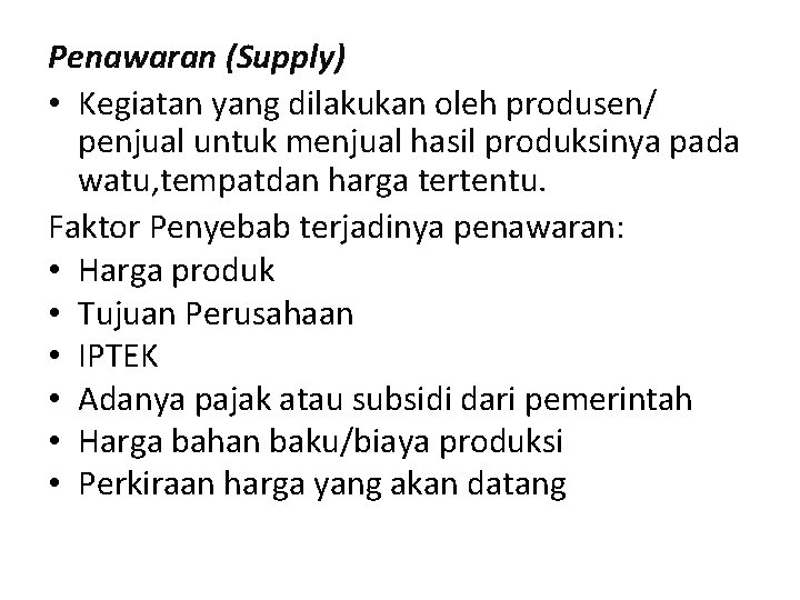 Penawaran (Supply) • Kegiatan yang dilakukan oleh produsen/ penjual untuk menjual hasil produksinya pada