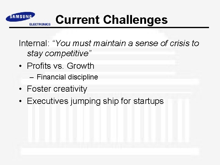 Current Challenges Internal: “You must maintain a sense of crisis to stay competitive” •