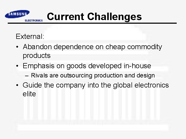 Current Challenges External: • Abandon dependence on cheap commodity products • Emphasis on goods