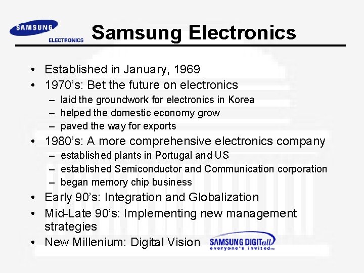 Samsung Electronics • Established in January, 1969 • 1970’s: Bet the future on electronics