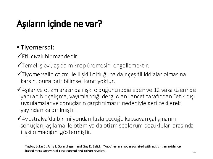 Aşıların içinde ne var? • Tiyomersal: üEtil cıvalı bir maddedir. üTemel işlevi, aşıda mikrop