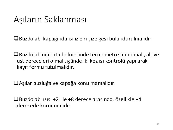 Aşıların Saklanması q. Buzdolabı kapağında ısı izlem çizelgesi bulundurulmalıdır. q. Buzdolabının orta bölmesinde termometre