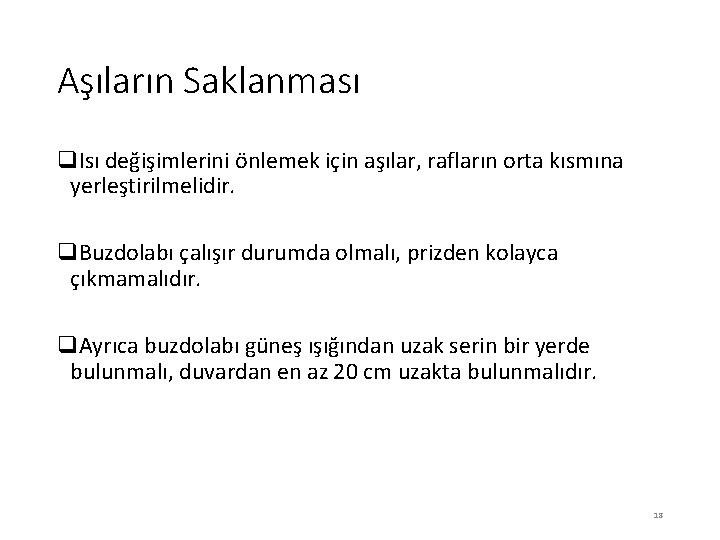 Aşıların Saklanması q. Isı değişimlerini önlemek için aşılar, rafların orta kısmına yerleştirilmelidir. q. Buzdolabı