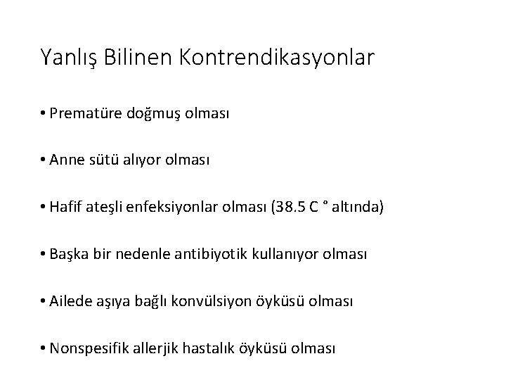 Yanlış Bilinen Kontrendikasyonlar • Prematüre doğmuş olması • Anne sütü alıyor olması • Hafif