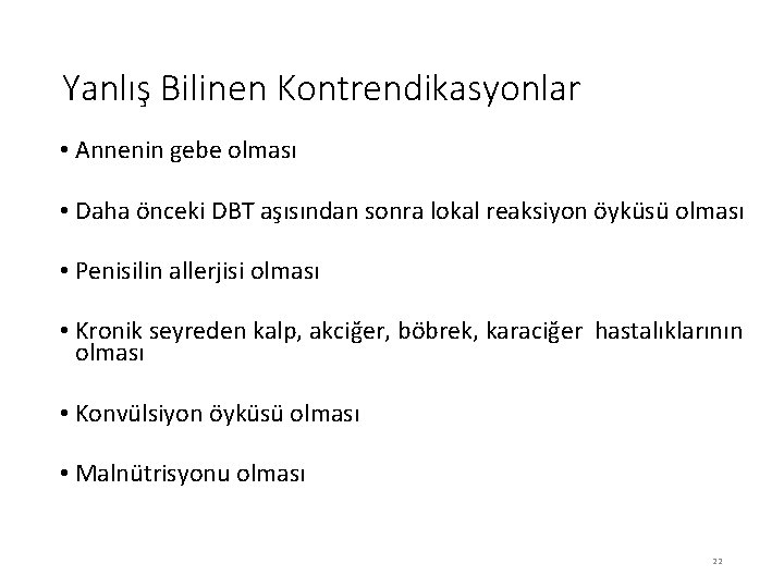 Yanlış Bilinen Kontrendikasyonlar • Annenin gebe olması • Daha önceki DBT aşısından sonra lokal