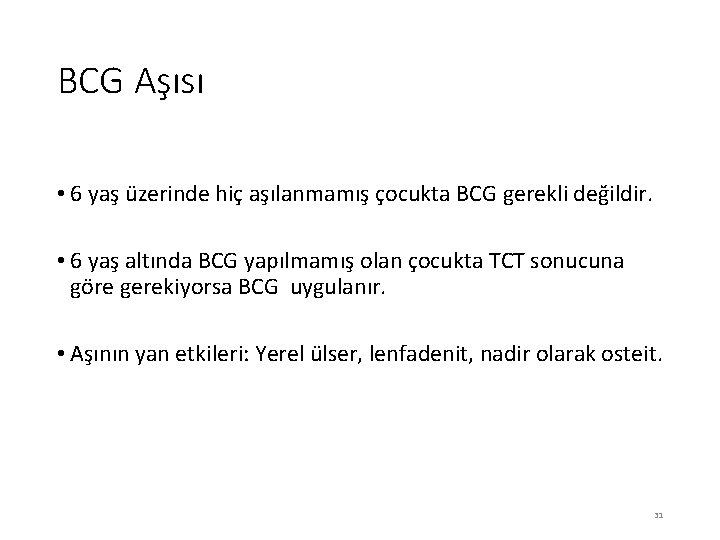 BCG Aşısı • 6 yaş üzerinde hiç aşılanmamış çocukta BCG gerekli değildir. • 6