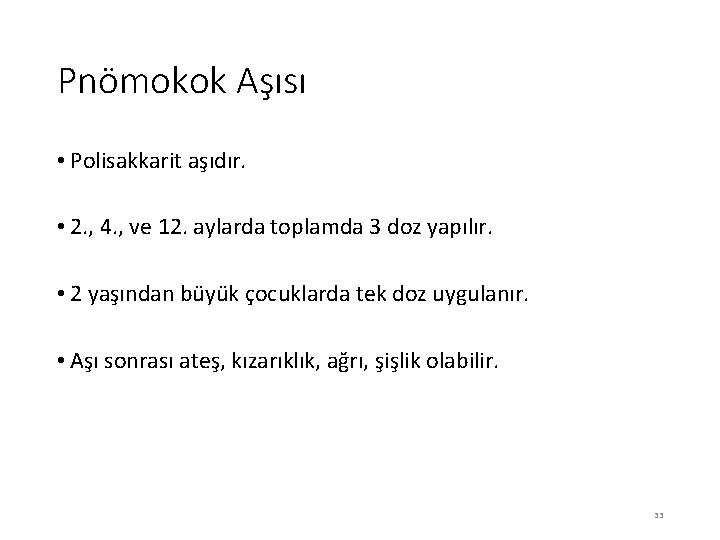 Pnömokok Aşısı • Polisakkarit aşıdır. • 2. , 4. , ve 12. aylarda toplamda