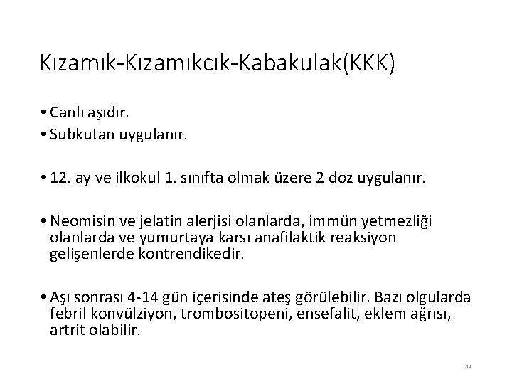 Kızamık‐Kızamıkcık‐Kabakulak(KKK) • Canlı aşıdır. • Subkutan uygulanır. • 12. ay ve ilkokul 1. sınıfta