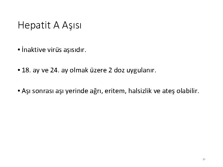 Hepatit A Aşısı • İnaktive virüs aşısıdır. • 18. ay ve 24. ay olmak