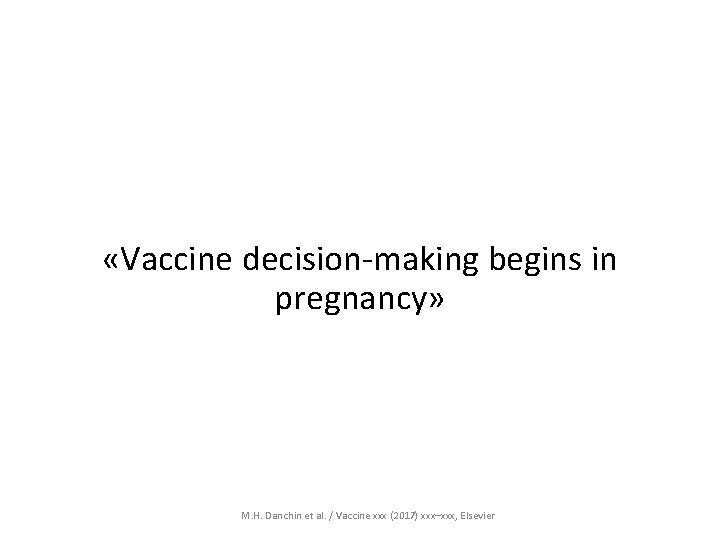  «Vaccine decision‐making begins in pregnancy» M. H. Danchin et al. / Vaccine xxx