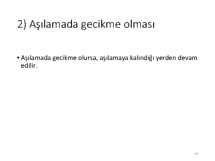 2) Aşılamada gecikme olması • Aşılamada gecikme olursa, aşılamaya kalındığı yerden devam edilir. 50