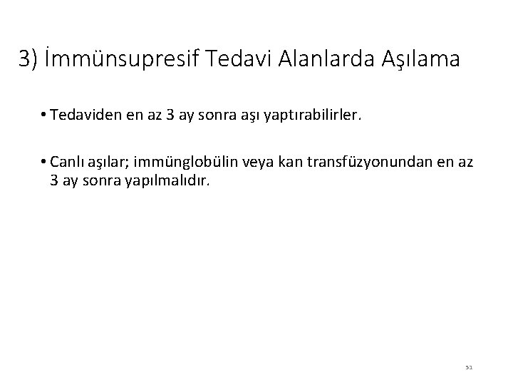 3) İmmünsupresif Tedavi Alanlarda Aşılama • Tedaviden en az 3 ay sonra aşı yaptırabilirler.