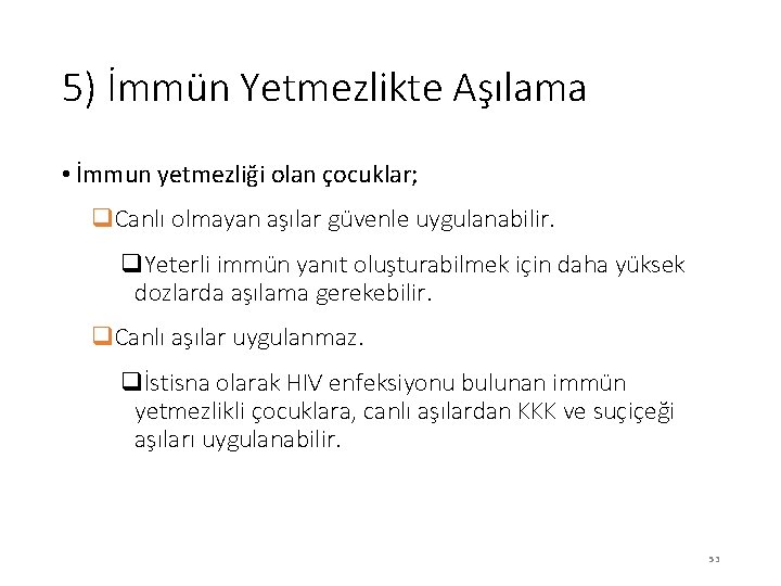 5) İmmün Yetmezlikte Aşılama • İmmun yetmezliği olan çocuklar; q. Canlı olmayan aşılar güvenle