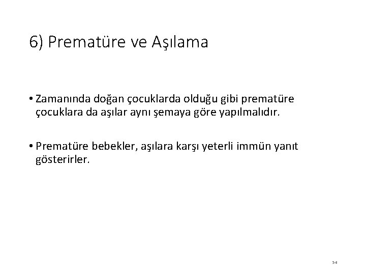 6) Prematüre ve Aşılama • Zamanında doğan çocuklarda olduğu gibi prematüre çocuklara da aşılar