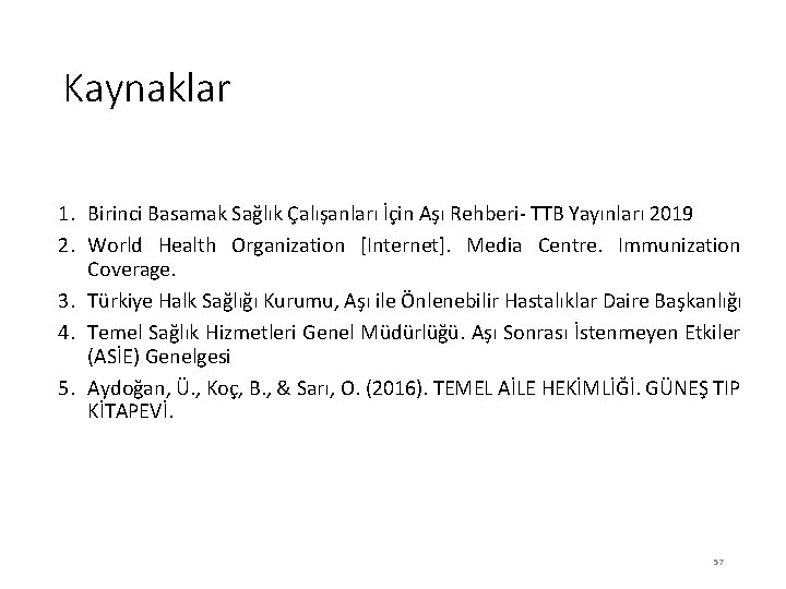 Kaynaklar 1. Birinci Basamak Sağlık Çalışanları İçin Aşı Rehberi‐ TTB Yayınları 2019 2. World