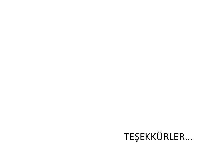 TEŞEKKÜRLER… 