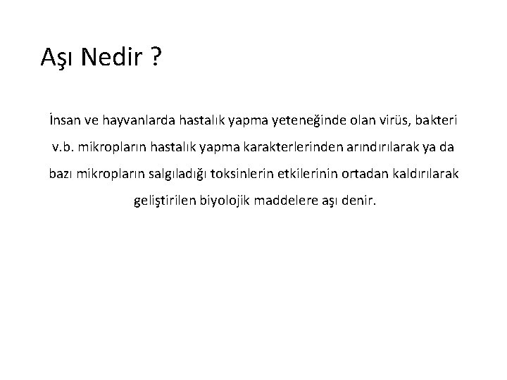 Aşı Nedir ? İnsan ve hayvanlarda hastalık yapma yeteneğinde olan virüs, bakteri v. b.