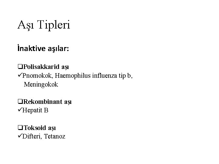 Aşı Tipleri İnaktive aşılar: q. Polisakkarid aşı üPnomokok, Haemophilus influenza tip b, Meningokok q.