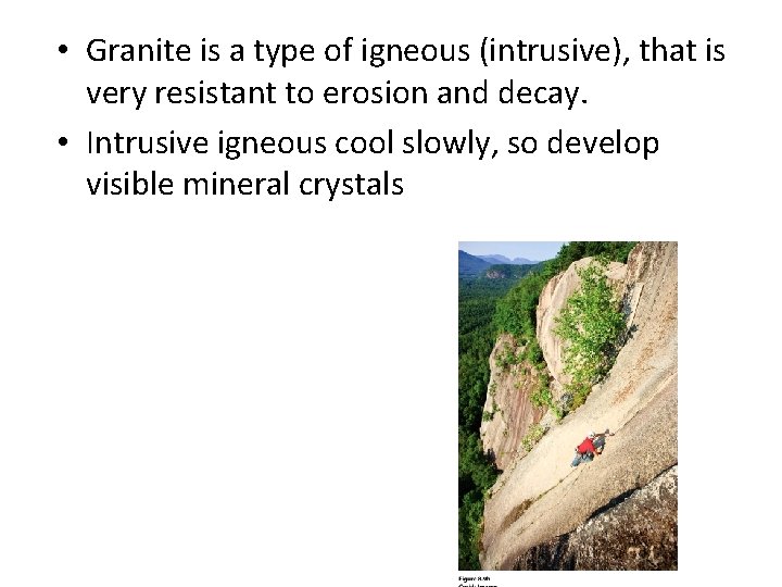 • Granite is a type of igneous (intrusive), that is very resistant to • Granite is a type of igneous (intrusive), that is very resistant to