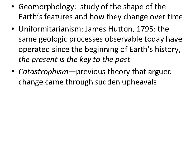 • Geomorphology: study of the shape of the Earth’s features and how they • Geomorphology: study of the shape of the Earth’s features and how they