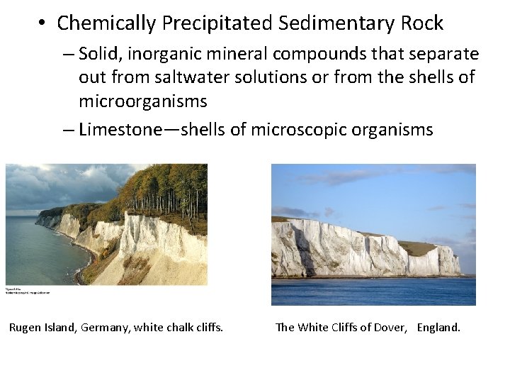 • Chemically Precipitated Sedimentary Rock – Solid, inorganic mineral compounds that separate out • Chemically Precipitated Sedimentary Rock – Solid, inorganic mineral compounds that separate out