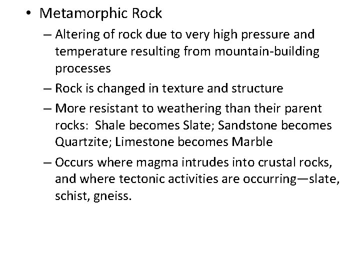• Metamorphic Rock – Altering of rock due to very high pressure and • Metamorphic Rock – Altering of rock due to very high pressure and