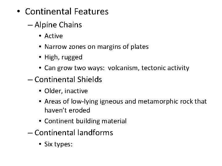• Continental Features – Alpine Chains • • Active Narrow zones on margins • Continental Features – Alpine Chains • • Active Narrow zones on margins