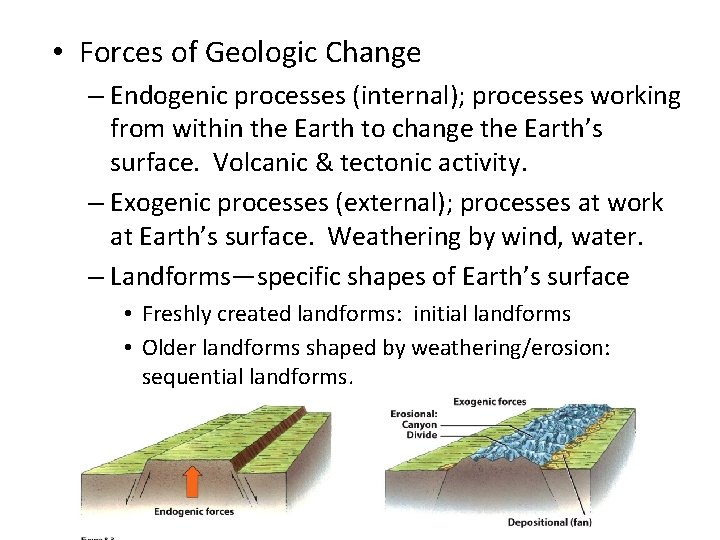 • Forces of Geologic Change – Endogenic processes (internal); processes working from within • Forces of Geologic Change – Endogenic processes (internal); processes working from within