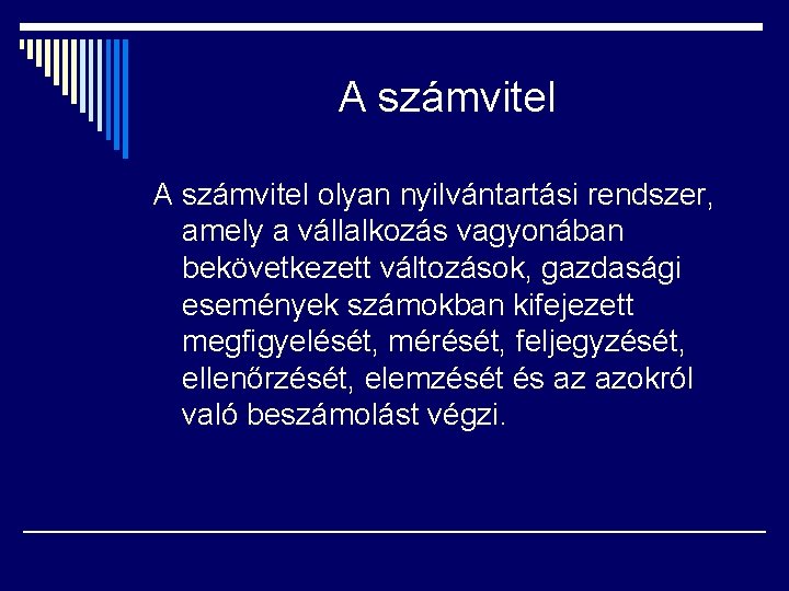 A számvitel olyan nyilvántartási rendszer, amely a vállalkozás vagyonában bekövetkezett változások, gazdasági események számokban