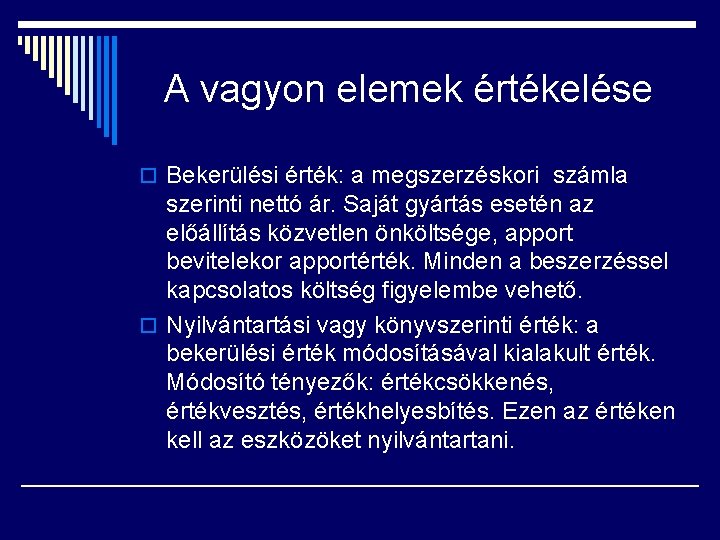 A vagyon elemek értékelése o Bekerülési érték: a megszerzéskori számla szerinti nettó ár. Saját A vagyon elemek értékelése o Bekerülési érték: a megszerzéskori számla szerinti nettó ár. Saját