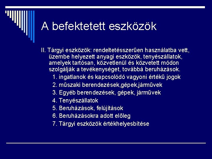 A befektetett eszközök II. Tárgyi eszközök: rendeltetésszerűen használatba vett, üzembe helyezett anyagi eszközök, tenyészállatok,