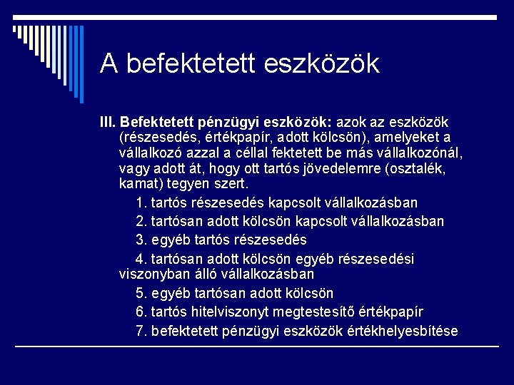 A befektetett eszközök III. Befektetett pénzügyi eszközök: azok az eszközök (részesedés, értékpapír, adott kölcsön),