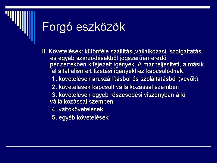 Forgó eszközök II. Követelések: különféle szállítási, vállalkozási, szolgáltatási és egyéb szerződésekből jogszerűen eredő pénzértékben