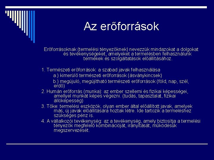 Az erőforrások Erőforrásoknak (termelési tényezőknek) nevezzük mindazokat a dolgokat és tevékenységeket, amelyeket a termelésben