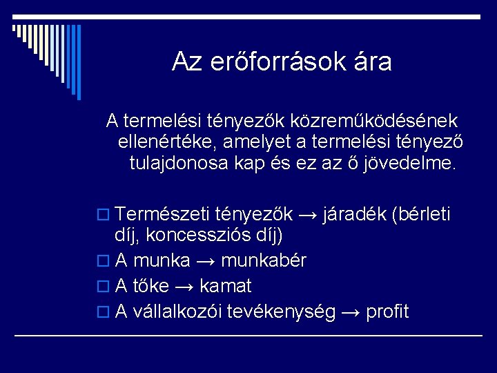 Az erőforrások ára A termelési tényezők közreműködésének ellenértéke, amelyet a termelési tényező tulajdonosa kap