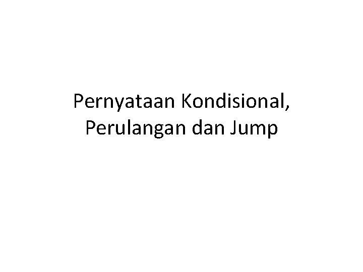 Pernyataan Kondisional, Perulangan dan Jump 