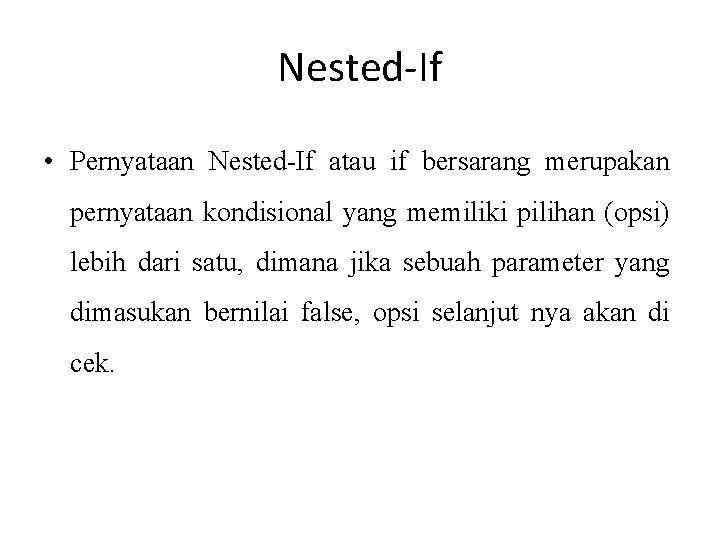 Nested-If • Pernyataan Nested-If atau if bersarang merupakan pernyataan kondisional yang memiliki pilihan (opsi)