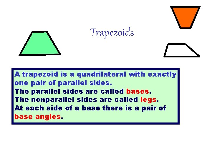 Trapezoids A trapezoid is a quadrilateral with exactly one pair of parallel sides. The