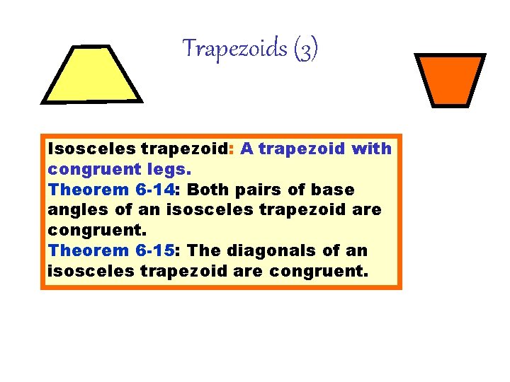 Trapezoids (3) Isosceles trapezoid: A trapezoid with congruent legs. Theorem 6 -14: Both pairs