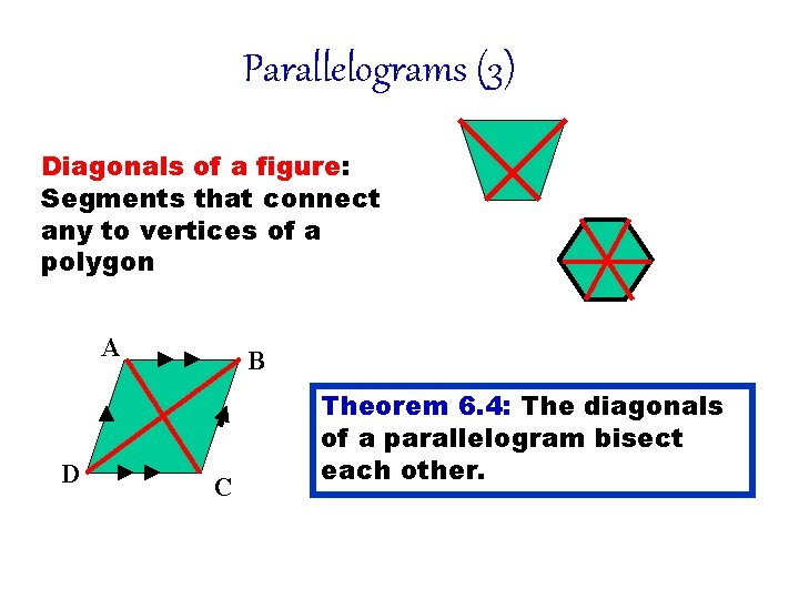 Parallelograms (3) Diagonals of a figure: Segments that connect any to vertices of a