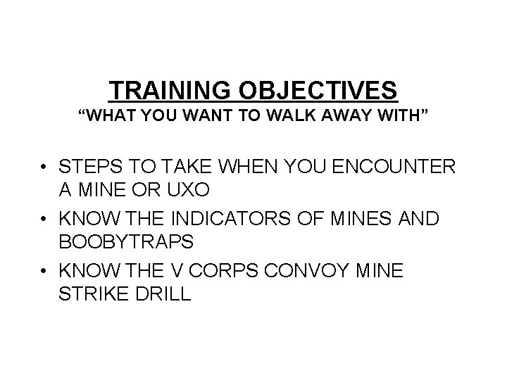 TRAINING OBJECTIVES “WHAT YOU WANT TO WALK AWAY WITH” • STEPS TO TAKE WHEN
