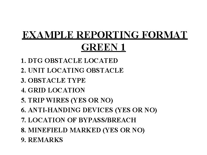 EXAMPLE REPORTING FORMAT GREEN 1 1. DTG OBSTACLE LOCATED 2. UNIT LOCATING OBSTACLE 3.