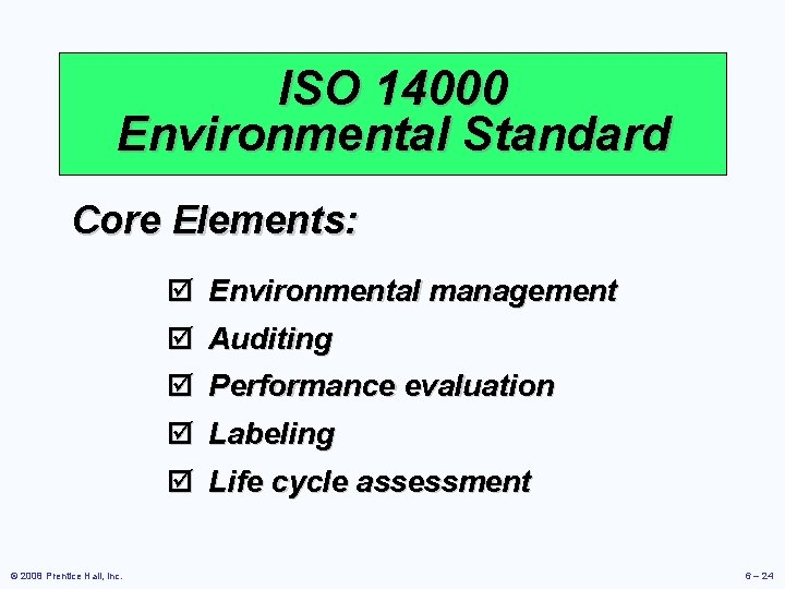 ISO 14000 Environmental Standard Core Elements: þ þ Environmental management þ þ Performance evaluation