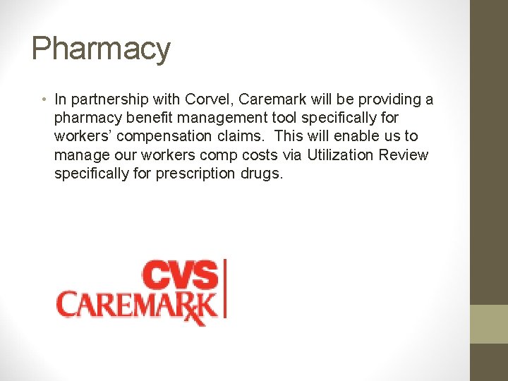 Pharmacy • In partnership with Corvel, Caremark will be providing a pharmacy benefit management