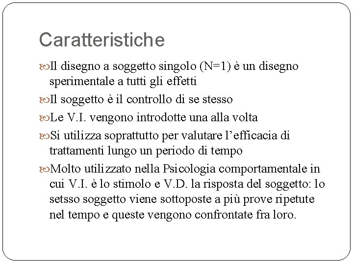 Caratteristiche Il disegno a soggetto singolo (N=1) è un disegno sperimentale a tutti gli